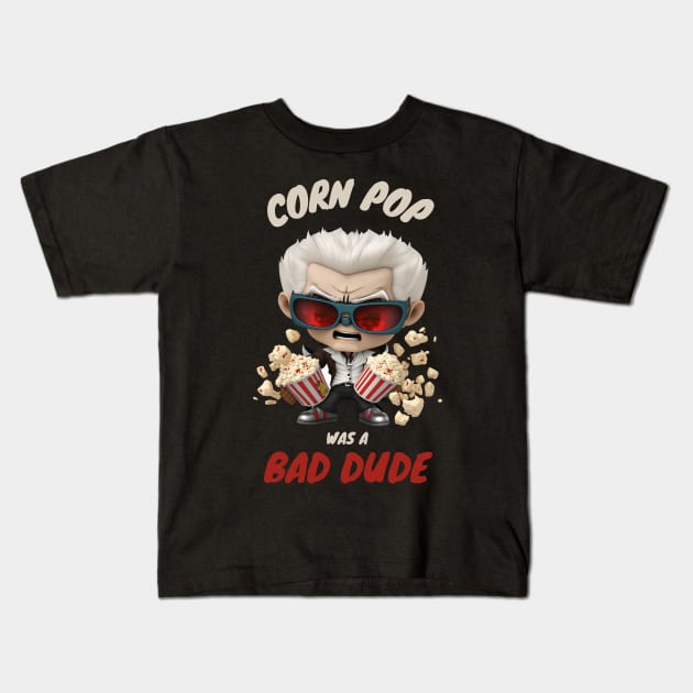 Corn Pop Was A Bad Dude Kids T-Shirt by All About Nerds